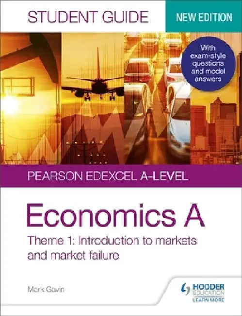 Pearson Edexcel A-level Economics A Student Guide: Theme 1 Introduction to markets and market failure by Mark Gavin