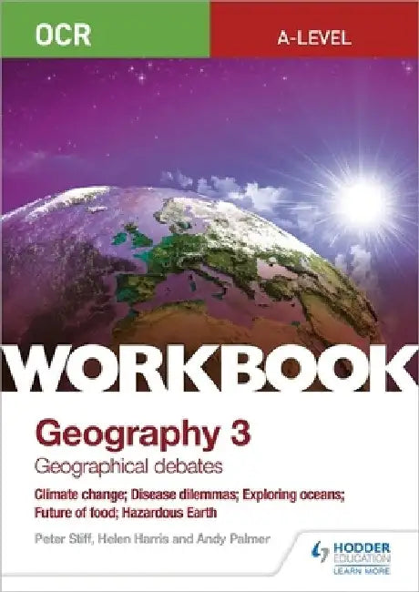OCR A-level Geography Workbook 3: Geographical Debates: Climate Change; Disease Dilemmas; Exploring Oceans; Future of Food; Hazardous Earth by Peter Stiff
