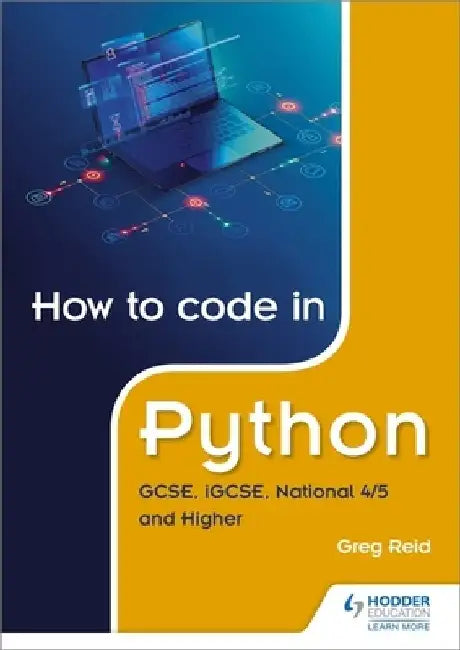 How to code in Python: GCSE, iGCSE, National 4/5 and Higher by Greg Reid