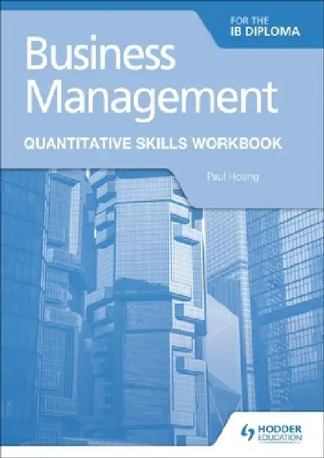Business Management for the Ib Diploma Quantitative Skills Workbook by Paul Hoang