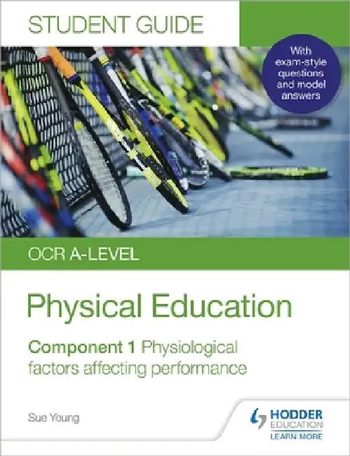 OCR A-level Physical Education Student Guide 1: Physiological factors affecting performance by Sue Young