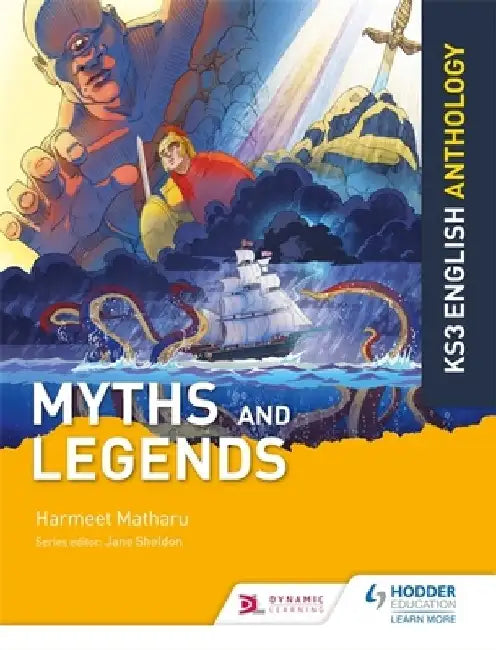 Key Stage 3 English Anthology: Myths and Legends by Harmeet Matharu