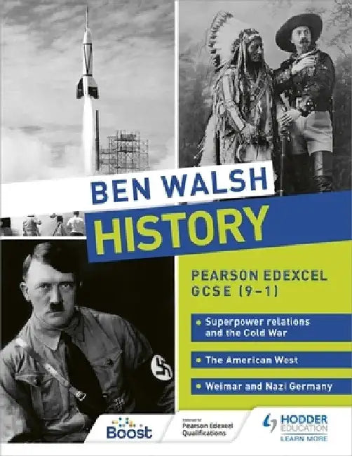 Ben Walsh History: Pearson Edexcel GCSE (9–1): Superpower relations and the Cold War, The American West and Weimar and Nazi Germany by Ben Walsh