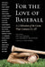For the Love of Baseball: A Celebration of the Game That Connects Us All by Lee Gutkind