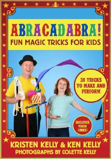 Abracadabra!: Fun Magic Tricks for Kids - 30 Tricks to Make and Perform (Includes Video Links) by Kristen Kelly