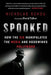 Spooked: How the CIA Manipulates the Media and Hoodwinks Hollywood by Nicholas Schou