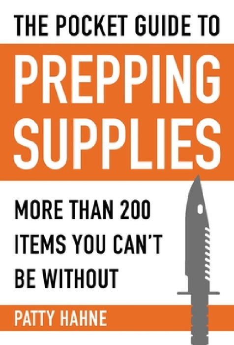 The Pocket Guide to Prepping Supplies: More Than 200 Items You Can't Be Without by Patty Hahne