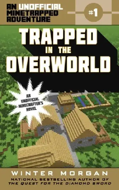 Trapped in the Overworld: An Unofficial Minetrapped Adventure, #1 by Winter Morgan