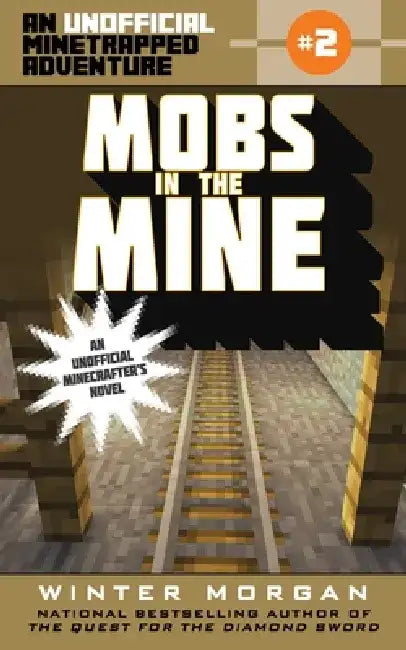 Mobs in the Mine: An Unofficial Minetrapped Adventure, #2 by Winter Morgan