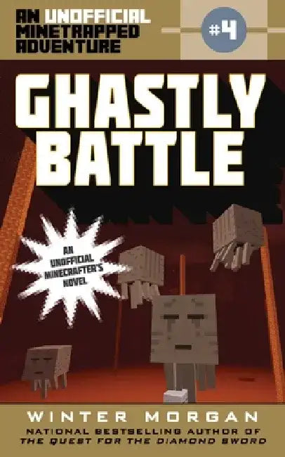 Ghastly Battle: An Unofficial Minetrapped Adventure, #4 by Winter Morgan