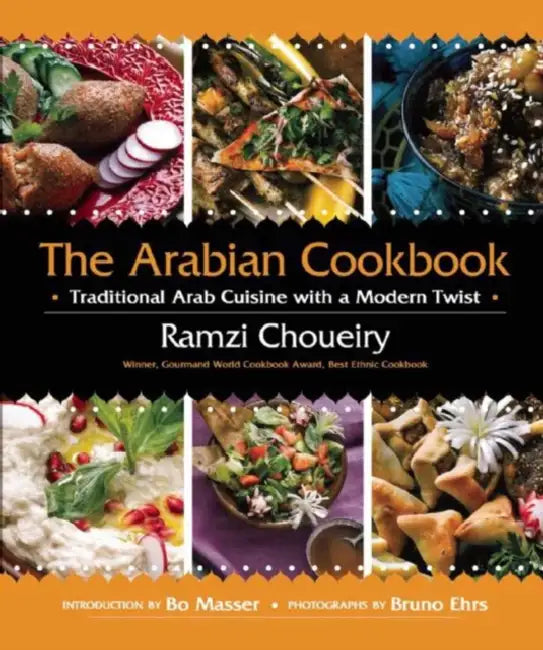 The Arabian Cookbook: Traditional Arab Cuisine with a Modern Twist by Ramzi Choueiry, Bo Masser, Bruno Ehrs