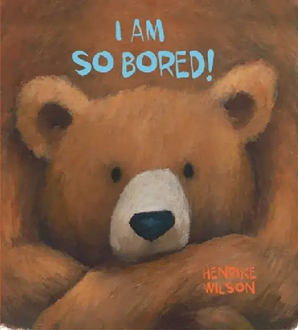 I Am So Bored! by Henrike Wilson