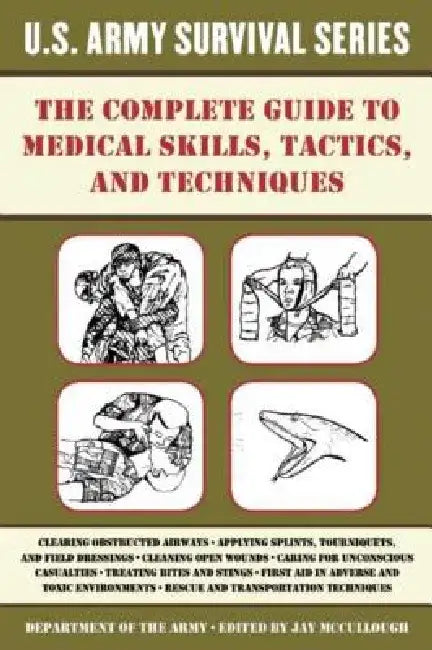 The Complete U.S. Army Survival Guide to Medical Skills, Tactics, and Techniques by U S Department of the Army