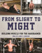 From Slight to Might: Building Muscle for the Hardgainer by Hollis Lance Liebman