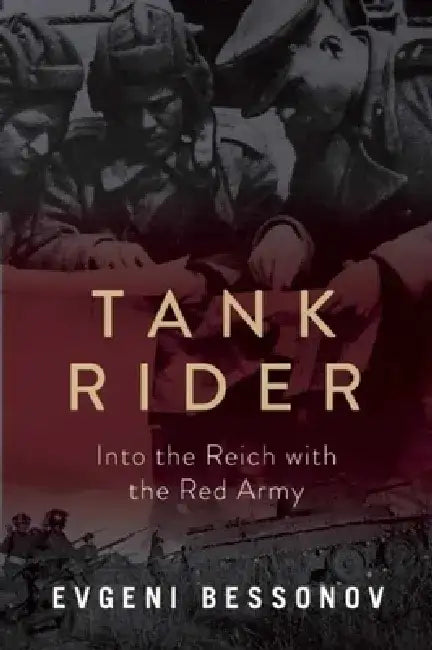 Tank Rider: Into the Reich with the Red Army by Evgeni Bessonov