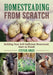 Homesteading from Scratch: Building Your Self-Sufficient Homestead, Start to Finish by Steven Jones