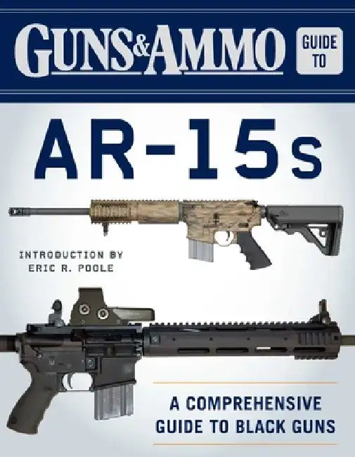 Guns & Ammo Guide to Ar-15s: A Comprehensive Guide to Black Guns by Editors of Guns & Ammo