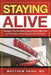 Staying Alive: The Signs That You Have to See a Doctor Right Now (and the Ways to Avoid Having to See One Again) by Matthew Hahn