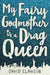 My Fairy Godmother Is a Drag Queen by David Clawson