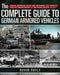 The Complete Guide to German Armored Vehicles: Panzers, Jagdpanzers, Assault Guns, Antiaircraft, Self-Propelled Artillery, Armored Wheeled and Semi-Tr by David Doyle