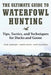 The Ultimate Guide to Waterfowl Hunting: Tips, Tactics, and Techniques for Ducks and Geese by Tom Airhart, Eddie Kent, Kent Raymer