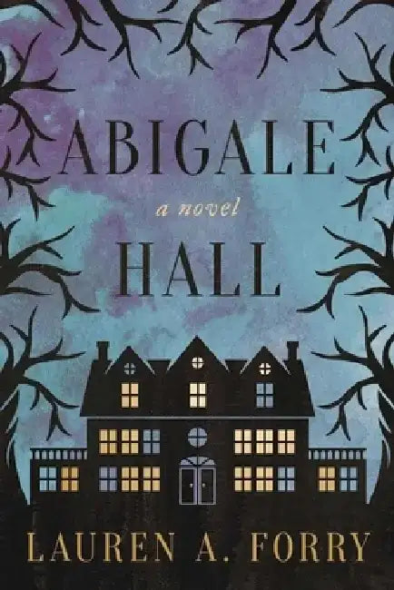 Abigale Hall by Lauren A. Forry