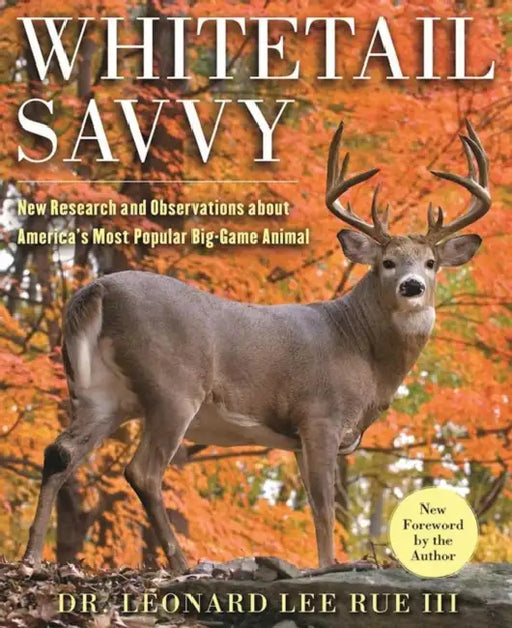 Whitetail Savvy: New Research and Observations about the Deer, America's Most Popular Big-Game Animal by Leonard Lee Rue, Charles J. Alsheimer, Larry Marchinton