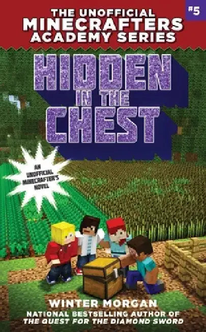 Hidden in the Chest: The Unofficial Academy for Minecrafters Series, Book Five by Winter Morgan