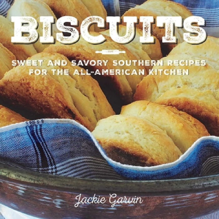 Biscuits: Sweet and Savory Southern Recipes for the All-American Kitchen by Jackie Garvin