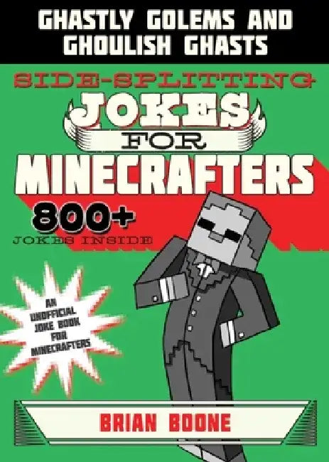 Sidesplitting Jokes for Minecrafters: Ghastly Golems and Ghoulish Ghasts by Brian Boone