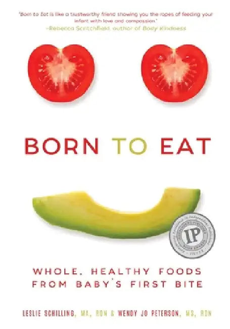 Born to Eat: Whole, Healthy Foods from Baby's First Bite by Wendy Jo Peterson