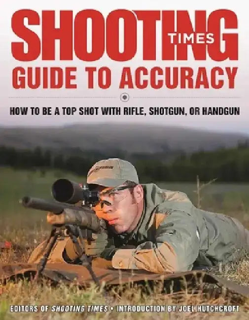 Shooting Times Guide to Accuracy: How to Be a Top Shot with Rifle, Shotgun, or Handgun by Editors of Shooting Times