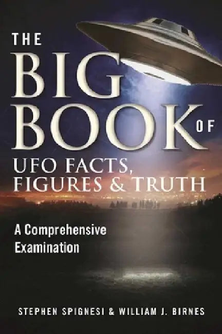 The Big Book of UFO Facts, Figures & Truth: A Comprehensive Examination by Stephen Spignesi