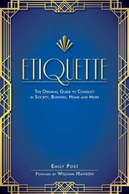 Etiquette: The Original Guide to Conduct in Society, Business, Home, and More by Emily Post