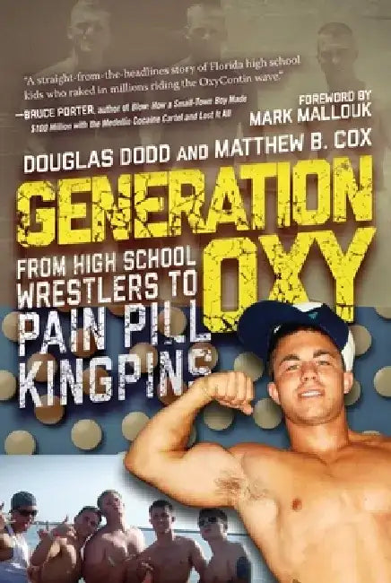 Generation Oxy: From High School Wrestlers to Pain Pill Kingpins by Douglas Dodd