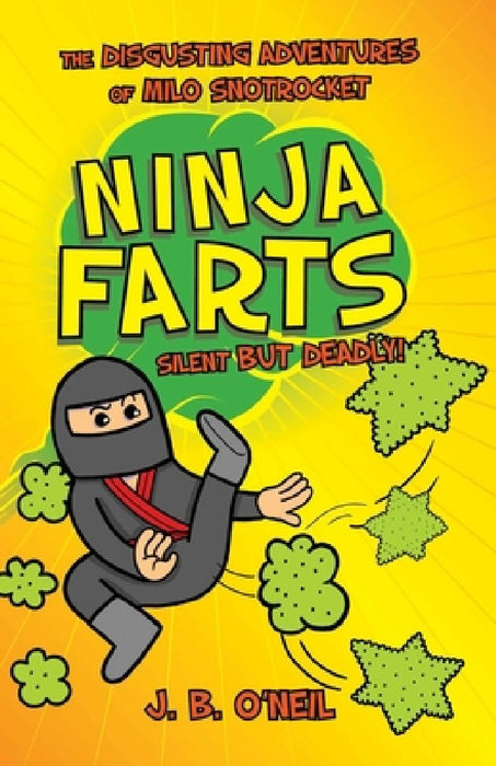 Ninja Farts: The Disgusting Adventures of Milo Snotrocket by J. B. O'Neil