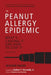 The Peanut Allergy Epidemic, Third Edition: What's Causing It and How to Stop It by Heather Fraser