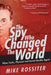 The Spy Who Changed the World by Mike Rossiter