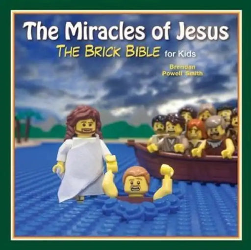 The Miracles of Jesus: The Brick Bible for Kids by Brendan Powell Smith