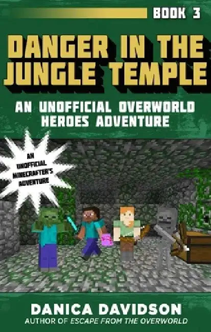 Danger in the Jungle Temple: An Unofficial Overworld Heroes Adventure, Book Three by Danica Davidson