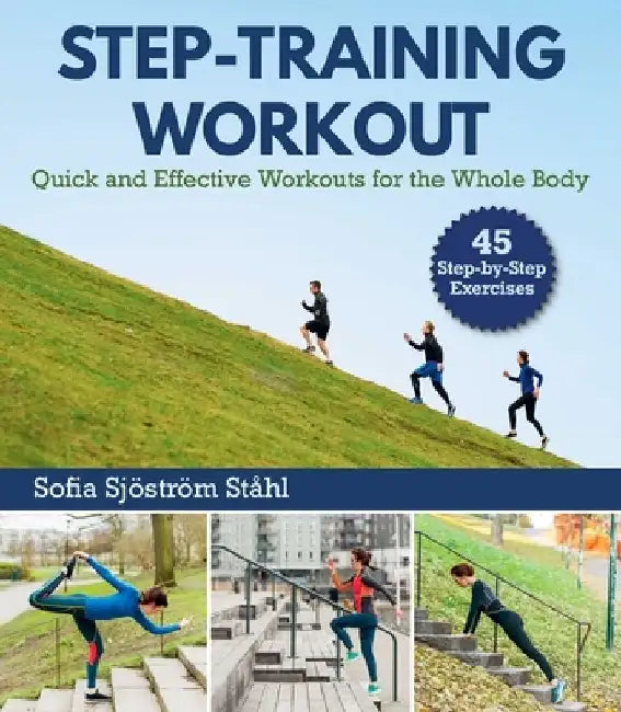 Step-Training Workout: Quick and Effective Workouts for the Whole Body by Sofia Sjöström Stahl