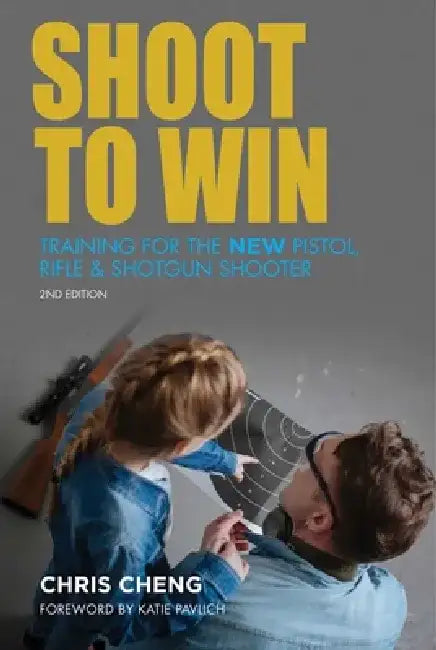Shoot to Win: Training for the New Pistol, Rifle, and Shotgun Shooter by Chris Cheng