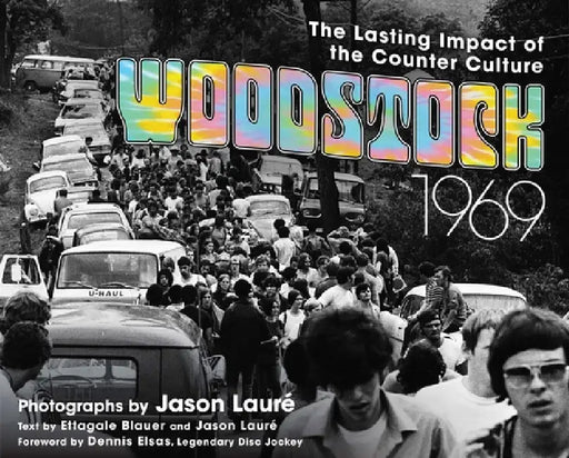 Woodstock 1969: The Lasting Impact of the Counterculture by Jason Lauré, Ettagale Blauer