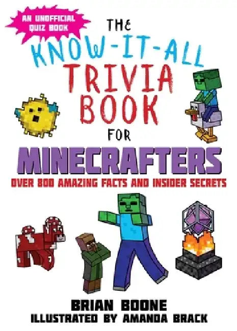 The Know-It-All Trivia Book for Minecrafters: Over 800 Amazing Facts and Insider Secrets by Brian Boone