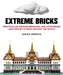 Extreme Bricks: Spectacular, Record-Breaking, and Astounding Lego Projects from Around the World by Sarah Herman