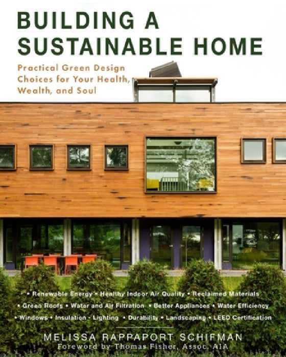 Building a Sustainable Home: Practical Green Design Choices for Your Health, Wealth, and Soul by Melissa Rappaport Schifman