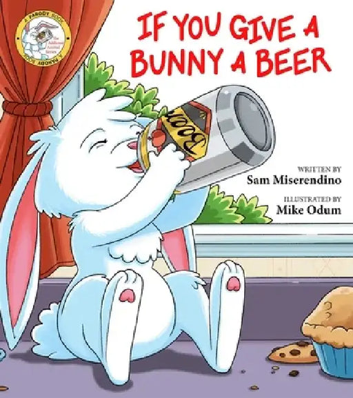 If You Give a Bunny a Beer by Sam Miserendino