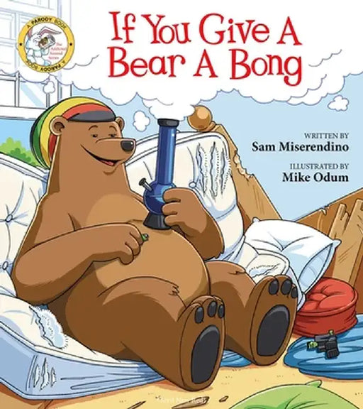 If You Give a Bear a Bong by Miserendino