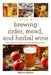 The Joy of Brewing Cider, Mead, and Herbal Wine: How to Craft Seasonal Fast-Brew Favorites at Home by Nancy Koziol