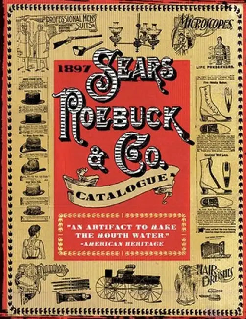 1897 Sears, Roebuck & Co. Catalogue: A Window to Turn-Of-The-Century America by Sears Robuck &. Co